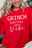 Grinch Don't Kill My Vibe Graphic Sweatshirts