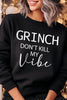 Grinch Don't Kill My Vibe Graphic Sweatshirts