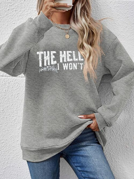 THE HELL I WON'T Round Neck Long Sleeve Sweatshirt - Premium   - Just $48.95! Shop now at LACEDUPED